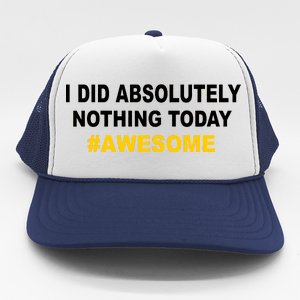 I Did Absolutely Nothing Today #Awesome Trucker Hat