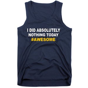 I Did Absolutely Nothing Today #Awesome Tank Top