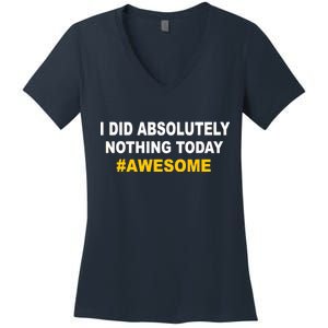 I Did Absolutely Nothing Today #Awesome Women's V-Neck T-Shirt