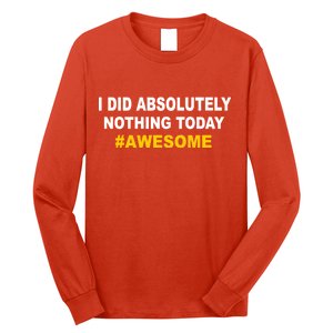 I Did Absolutely Nothing Today #Awesome Long Sleeve Shirt