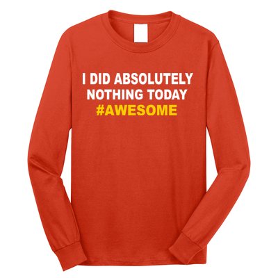 I Did Absolutely Nothing Today #Awesome Long Sleeve Shirt