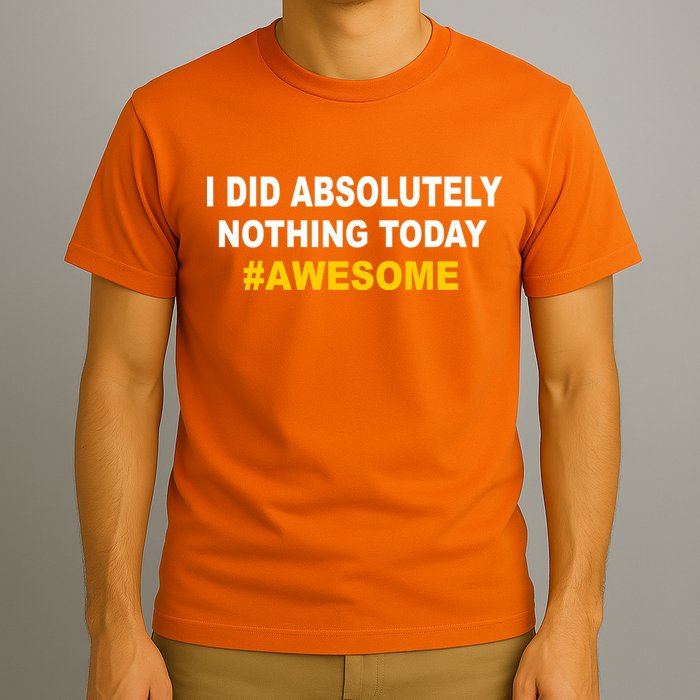 I Did Absolutely Nothing Today #Awesome T-Shirt
