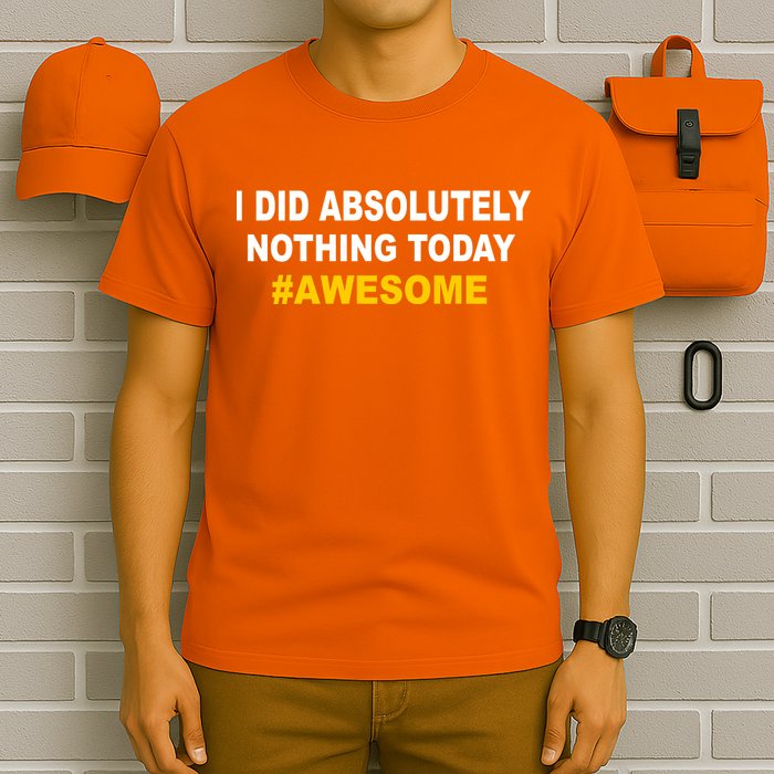 I Did Absolutely Nothing Today #Awesome T-Shirt
