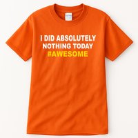 I Did Absolutely Nothing Today #Awesome Tall T-Shirt