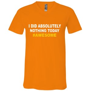 I Did Absolutely Nothing Today #Awesome V-Neck T-Shirt