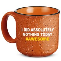 I Did Absolutely Nothing Today #Awesome 15oz Campfire Ceramic Mug