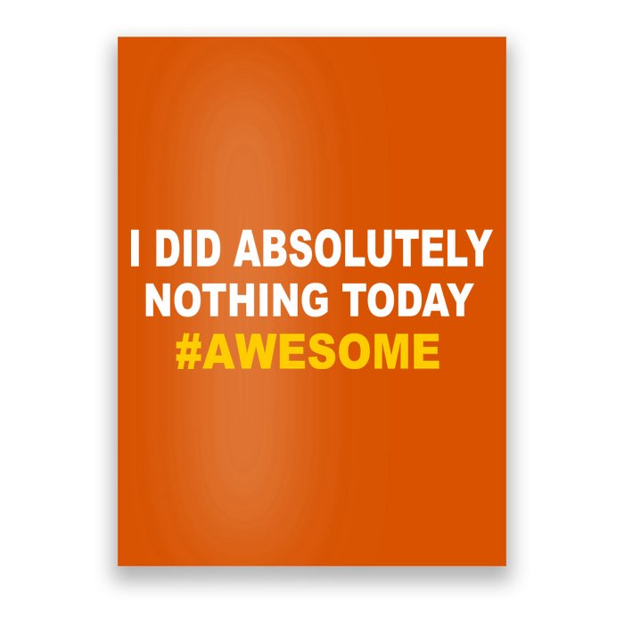 I Did Absolutely Nothing Today #Awesome Poster