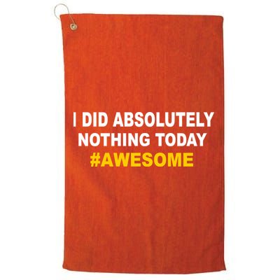 I Did Absolutely Nothing Today #Awesome Golf Towel