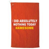 I Did Absolutely Nothing Today #Awesome Golf Towel