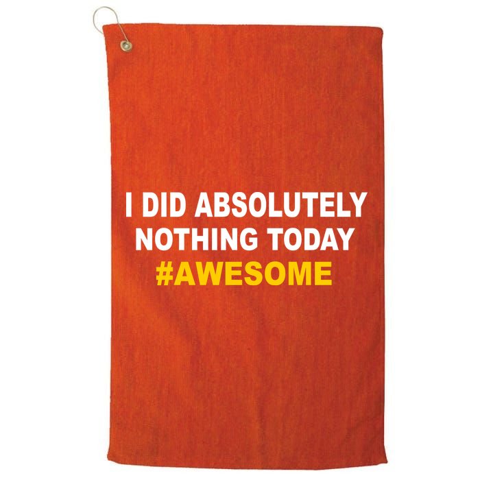 I Did Absolutely Nothing Today #Awesome Golf Towel