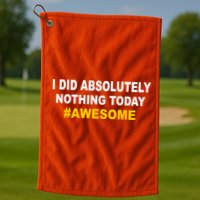 I Did Absolutely Nothing Today #Awesome Golf Towel