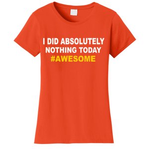 I Did Absolutely Nothing Today #Awesome Women's T-Shirt