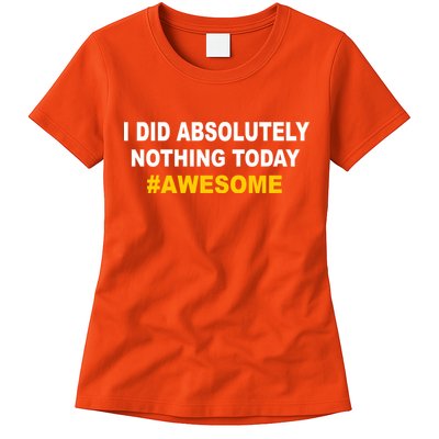 I Did Absolutely Nothing Today #Awesome Womens T-Shirt