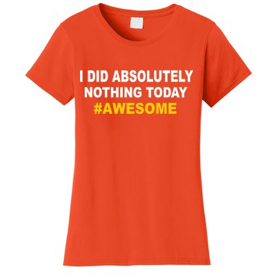 I Did Absolutely Nothing Today #Awesome Women's T-Shirt