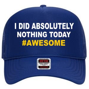 I Did Absolutely Nothing Today #Awesome High Crown Mesh Back Trucker Hat