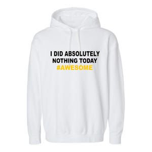 I Did Absolutely Nothing Today #Awesome Garment-Dyed Fleece Hoodie