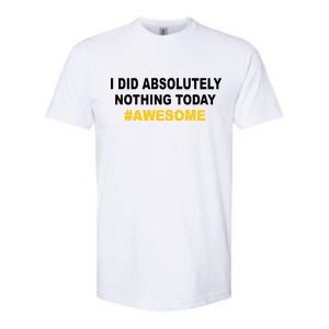 I Did Absolutely Nothing Today #Awesome Softstyle CVC T-Shirt