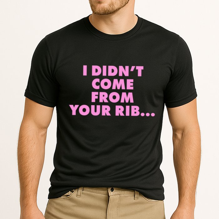 I Didn't Come From Your Rib Performance Shirt