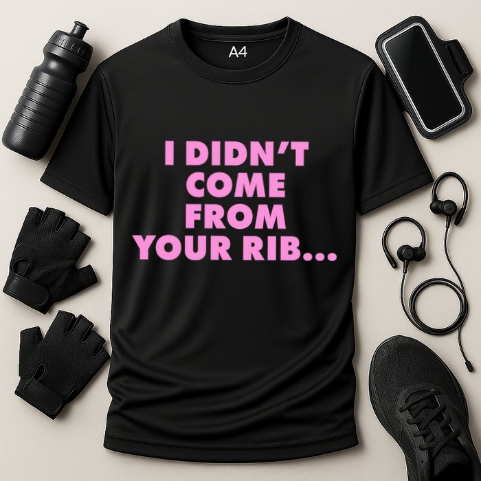 I Didn't Come From Your Rib Performance Shirt