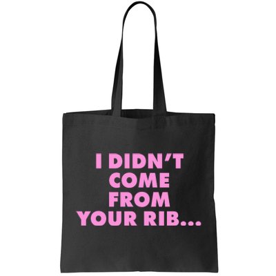 I Didn't Come From Your Rib Tote Bag