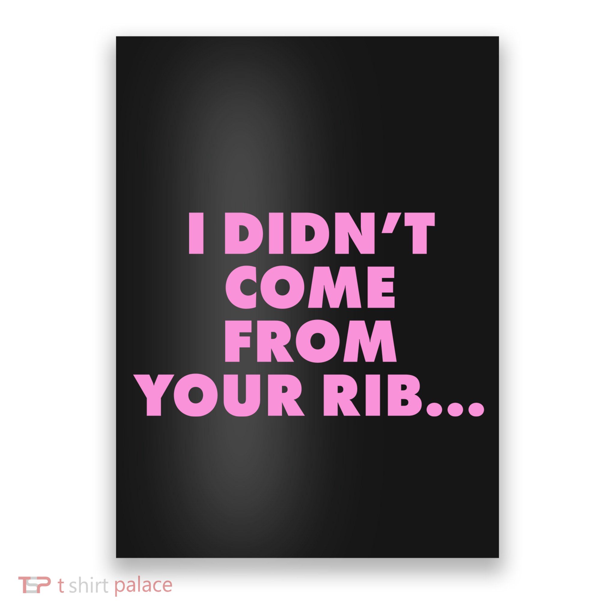I Didn't Come From Your Rib Poster