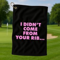 I Didn't Come From Your Rib Golf Towel