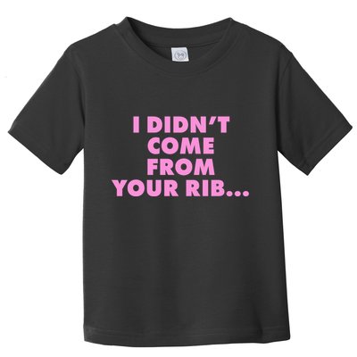 I Didn't Come From Your Rib Toddler T-Shirt