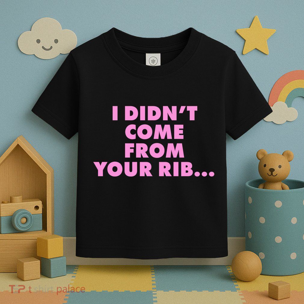I Didn't Come From Your Rib Toddler T-Shirt