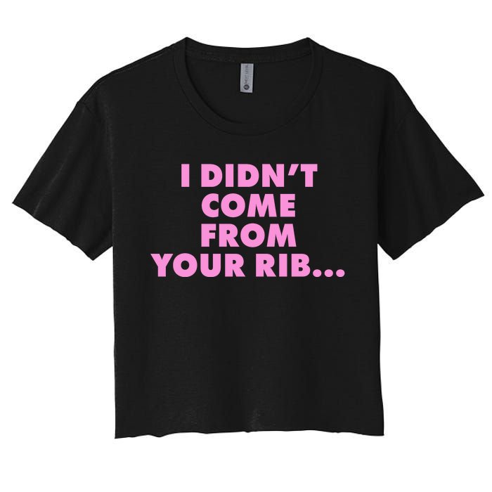 I Didn't Come From Your Rib Women's Crop Top Tee