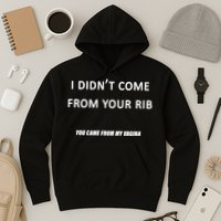 I Didn't Come From Your Rib Vagina Hoodie