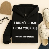 I Didn't Come From Your Rib Vagina Hoodie