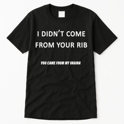 I Didn't Come From Your Rib Vagina Tall T-Shirt