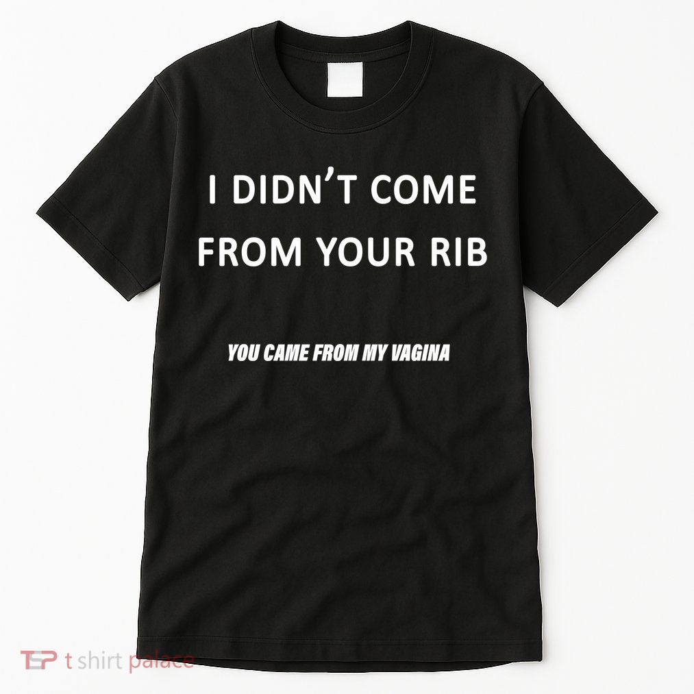 I Didn't Come From Your Rib Vagina Tall T-Shirt