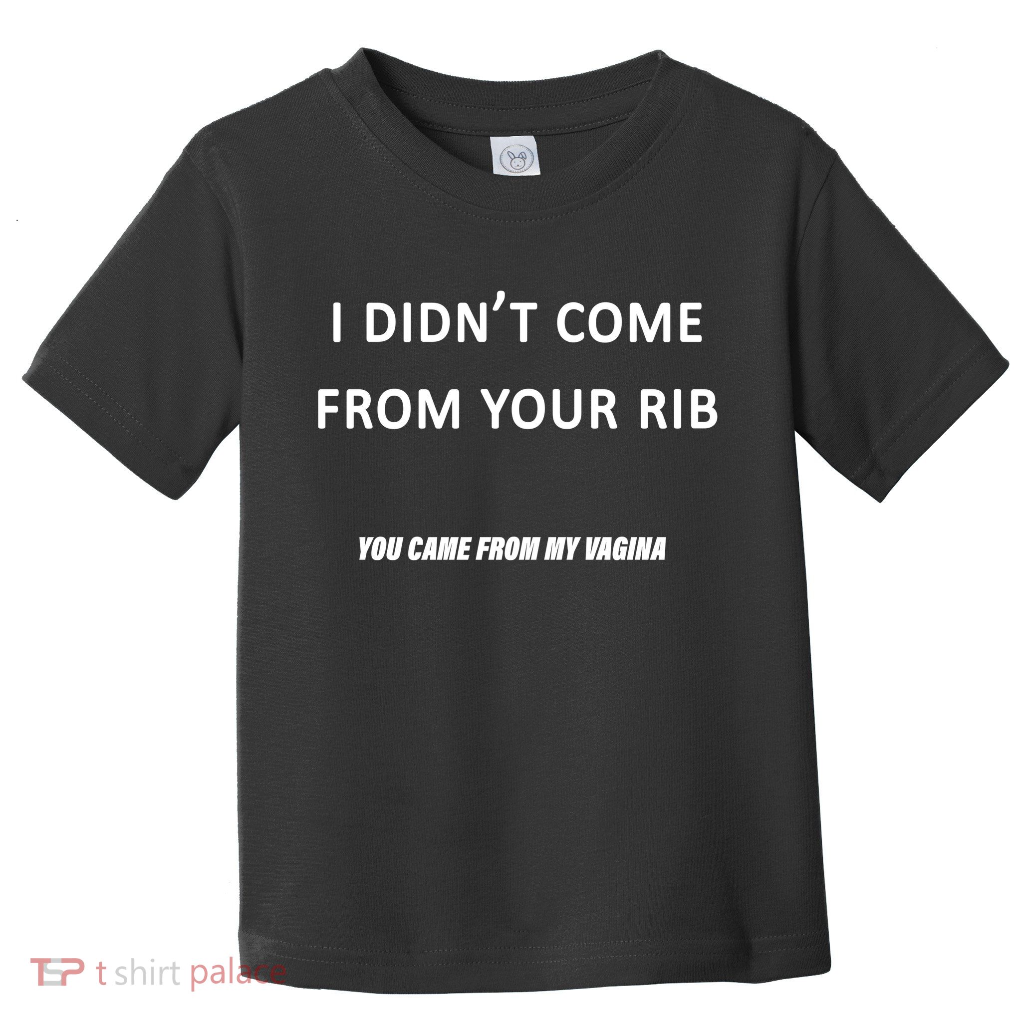 I Didn't Come From Your Rib Vagina Toddler T-Shirt