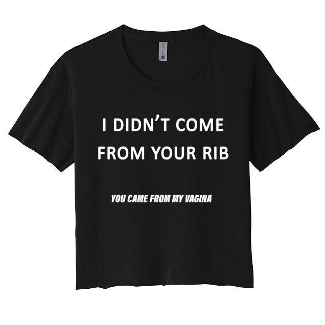 I Didn't Come From Your Rib Vagina Crop Top