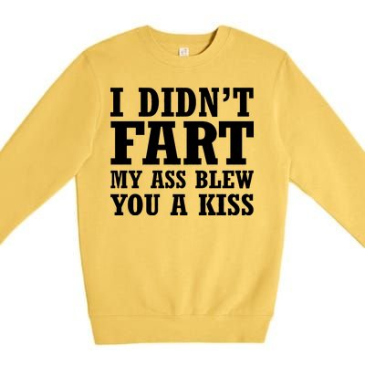 I Didn't Fart I Blew You A Kiss Premium Crewneck Sweatshirt