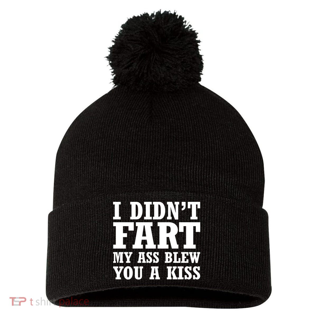 I Didn't Fart I Blew You A Kiss Pom Pom 12in Knit Beanie