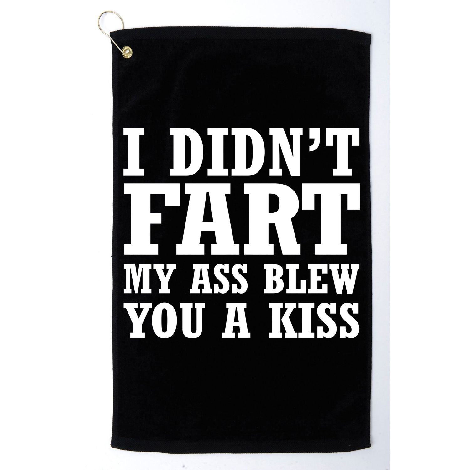 I Didn't Fart I Blew You A Kiss Golf Towel
