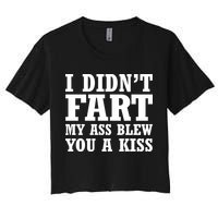 I Didn't Fart I Blew You A Kiss Women's Crop Top Tee