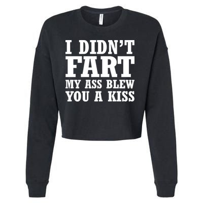 I Didn't Fart I Blew You A Kiss Cropped Pullover Crew