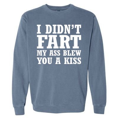 I Didn't Fart I Blew You A Kiss Garment-Dyed Sweatshirt