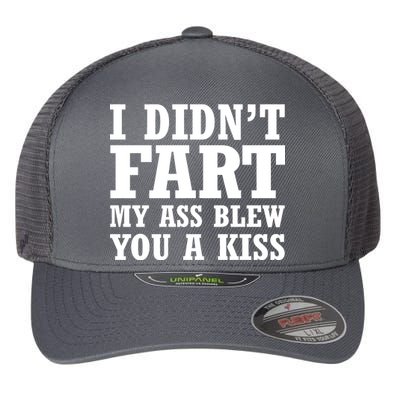 I Didn't Fart I Blew You A Kiss Flexfit Unipanel Trucker Cap