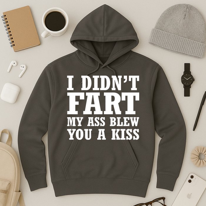 I Didn't Fart I Blew You A Kiss Hoodie