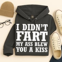 I Didn't Fart I Blew You A Kiss Hoodie
