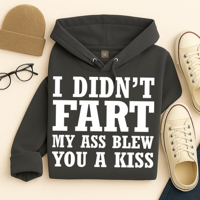 I Didn't Fart I Blew You A Kiss Hoodie