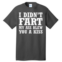 I Didn't Fart I Blew You A Kiss Tall T-Shirt