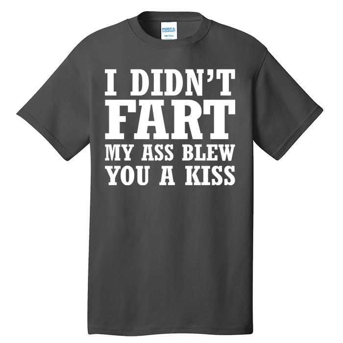 I Didn't Fart I Blew You A Kiss Tall T-Shirt