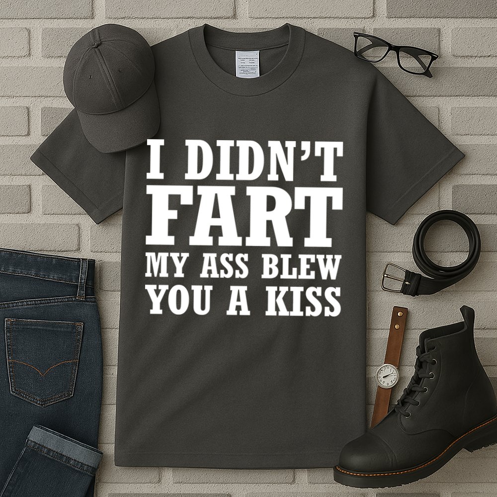 I Didn't Fart I Blew You A Kiss Tall T-Shirt