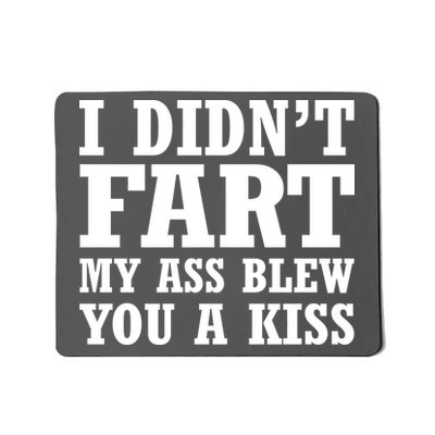 I Didn't Fart I Blew You A Kiss Mousepad