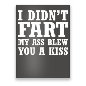 I Didn't Fart I Blew You A Kiss Poster